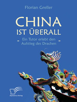 cover image of China ist überall – Ein Tutor erlebt den Aufstieg des Drachen